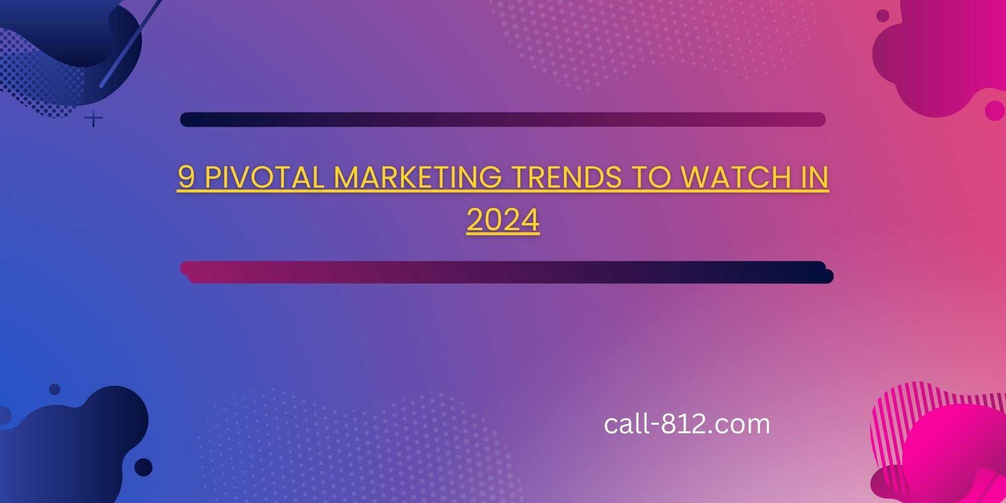 9-pivotal-marketing-trends-to-watch-in-2024-according-to-experts