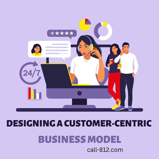 Designing a Customer-Centric Business Model