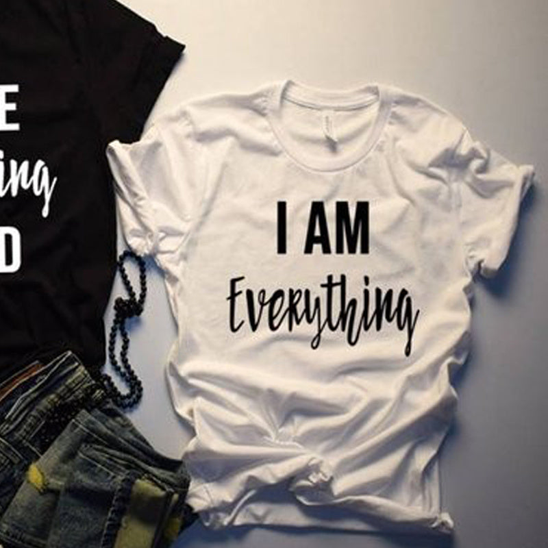 I HAVE Everything I NEED I AM EverythingT T-shirt European And American English Street