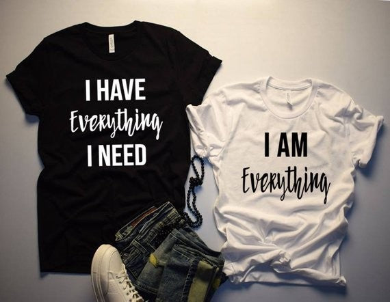 I HAVE Everything I NEED I AM EverythingT T-shirt European And American English Street